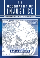 The Geography of Injustice: East Asia's Battle between Memory and History 1501774018 Book Cover