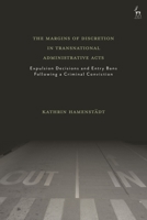The Margins of Discretion in Transnational Administrative Acts: Expulsion Decisions and Entry Bans Following a Criminal Conviction 1509959009 Book Cover