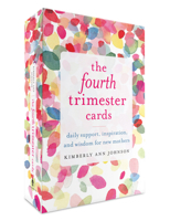 The Fourth Trimester Cards: Daily Support, Inspiration, and Wisdom for New Mothers 1611807646 Book Cover