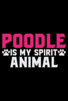 Poodle Is My Spirit Animal: Cool Poodle Dog Journal Notebook - Poodle Dog Lover Gifts – Funny Poodle Dog Notebook Journal - Poodle Owner Gifts, Funny Poodle Diary 1709799455 Book Cover