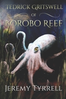 Tedrick Gritswell of Borobo Reef 1521222606 Book Cover