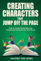 Creating Characters That Jump Off The Page: How To Create Memorable And Compelling Characters For Your Novel 1915216737 Book Cover