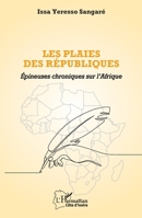 Les plaies des républiques: Épineuses chroniques sur l’Afrique (Harmattan Côte-d'Ivoire) (French Edition) 2336577011 Book Cover