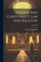 Judaism And Christianity Law And Religion; Volume III 1021514101 Book Cover