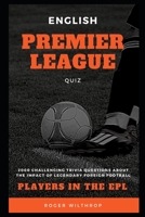 English Premier League Quiz: 2000 Challenging Trivia Questions about the Impact of Legendary Foreign Football Players in the EPL (Football B09175C462 Book Cover