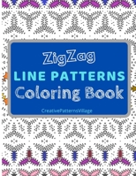 Zigzag Line Patterns Coloring Book: Amazing Zig-Zag Pattern Designs, Geometrical & Creative Coloring Pages for Relaxation, Enjoyment, Creativity and S B088VSTT5X Book Cover