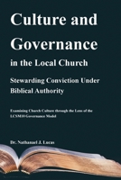 Culture and Governance in the Local Church: Stewarding Conviction Under Biblical Authority B0H2QPLVFP Book Cover