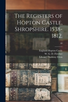 The Registers of Hopton Castle, Shropshire. 1538-1812.; 40 1015336566 Book Cover