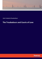 The Troubadours and Courts of Love 3348115272 Book Cover