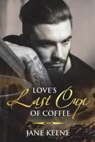 Love's Last Cup of Coffee: A Romantic Suspense Book (Cafe' de Maison Series) (Volume 1) 172097568X Book Cover