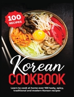 Korean Cookbook: Learn to Cook at Home over 100 Tasty, Spicy, Traditional and Modern Korean Recipes 4257410752 Book Cover