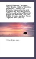 English Pleasure Carriages: Their Origin, History, Varieties, Materials, Construction, Defects, Impr 116463495X Book Cover