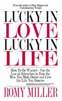 Lucky In Love, Lucky In Life: How To Be Wanted-Use the Law of Attraction to Date the Man You Most Desire and Live the Life You Deserve 0984057447 Book Cover