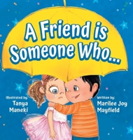 A Friend Is Someone Who - A Children's Book About Friendship for Kids Ages 3-9 - Discover the Keys of Kindness to Making Friends, Being a Good Friend, B0FFZWBTTD Book Cover