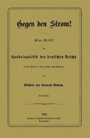 Gegen Den Strom!: Eine Kritik Der Handelspolitik Des Deutschen Reichs an Der Hand Der Carey'schen Forschungen 3662391554 Book Cover