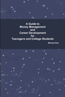 A Guide to Money Management and Career Development for Teenagers and College Students 1312328401 Book Cover