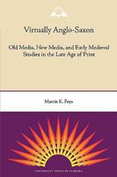 Virtually Anglo-Saxon: Old Media, New Media, and Early Medieval Studies in the Late Age of Print 0813035058 Book Cover