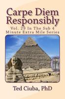 Carpe Diem Responsibly: Vol. 29 In The Sub 4 Minute Extra Mile Series 1493754106 Book Cover