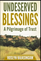 UNDESERVED BLESSINGS: A Pilgrimage of Trust - with the Taizé Community, World Youth Day with Pope John Paul II and walking the last few kilometers of the Camino to Santiago de Compostela 1697923887 Book Cover