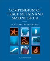 Compendium of Trace Metals and Marine Biota: Volume 1: Plants and Invertebrates 0444534369 Book Cover