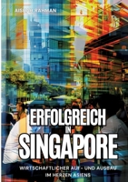 Erfolgreich in Singapore: Wirtschaftlicher Auf- und Ausbau im Herzen Asiens (German Edition) 3384229258 Book Cover