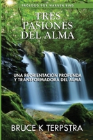Tres Pasiones del Alma: Una Reorientacion Profunda y Transformadora del Alma 171895087X Book Cover