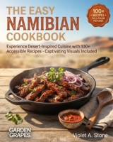 The Easy Namibian Cookbook: Experience Desert-Inspired Cuisine with 100+ Accessible Recipes - Captivating Visuals Included B0H97XYV2W Book Cover