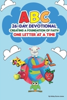 ABC 26-Day Devotional: Creating a Foundation of Faith One Letter at a Time 1735845035 Book Cover