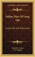 Indian Days Of Long Ago: Indian Life And Indian Lore 1164490575 Book Cover