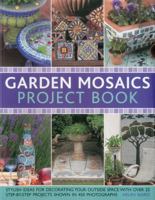 Garden Mosaics Project Book: Stylish Ideas for Decorating Your Outside Space with Over 400 Stunning Photographs and 25 Step-By-Step Projects 1780191669 Book Cover