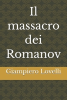 Il massacro dei Romanov (Storia Contemporanea e Biografie di uomini e donne dell'Ottocento e del Novecento) (Italian Edition) B0FB3GKXV5 Book Cover