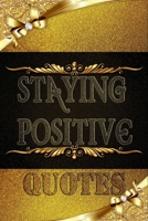 Staying Positive Quotes: Encouraging Quotes and Messages to Fuel Your Life with Positive Energy, Start your day with a message from the book. 1657788563 Book Cover