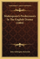 Shakspere"s (Shakespeare"s) Predecessors in the English Drama 1546553983 Book Cover