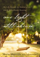 One Light Still Shines: My Life Beyond the Shadow of the Amish Schoolhouse Shooting 0310336759 Book Cover