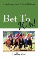 Bet To Win!  A Handicapping Guide To Playing The Horses 1432708953 Book Cover
