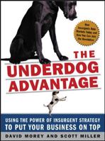 The Underdog Advantage: Using the Power of Insurgent Strategy to Put Your Business on Top 0071439196 Book Cover