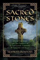 Sacred Stones: Celtic Crosses and Their Timeless Call for Soul Growth, Community, & Connection with Nature 1625249233 Book Cover