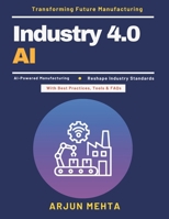 Industry 4.0 AI: AI Production Efficiency | AI in Modern Factories | Industrial AI Applications | Manufacturing Innovation AI | AI Workforce Training | AI Data Analytics in Industry B0GXD8YDFK Book Cover