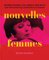 Nouvelles Femmes: Modern Women of the French New Wave and Their Enduring Contribution to Cinema 1797228900 Book Cover