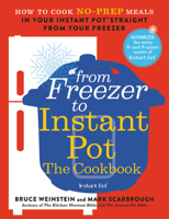 From Freezer to Instant Pot: The Cookbook: How to Cook No-Prep Meals in Your Instant Pot Straight from Your Freezer 0316425664 Book Cover