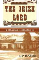 The Irish Lord: Charles P. Stanton 0972717129 Book Cover