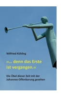 ... denn das Erste ist vergangen.: Die Übel dieser Zeit mit der Johannes-Offenbarung gesehen (German Edition) 3347053095 Book Cover