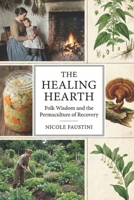 The Healing Hearth: Folk wisdom and the permaculture of recovery. B0GKRBRH4X Book Cover