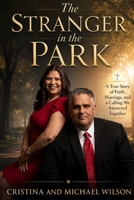 The Stranger in the Park: A True Story of Faith, Marriage, and a Calling We Answered Together B0H94QTY2V Book Cover