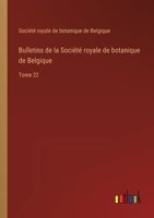 Bulletins de la Société royale de botanique de Belgique: Tome 22 3385007380 Book Cover