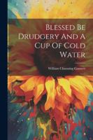 Blessed Be Drudgery And A Cup Of Cold Water 1022557300 Book Cover