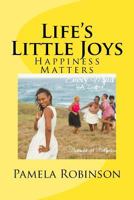 Life's Little Joys: Happiness Matters 1532735847 Book Cover