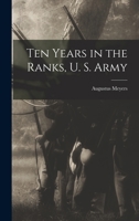 Ten Years in the Ranks, U. S. Army 1016075987 Book Cover