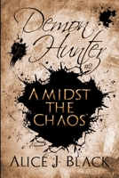 Demon Hunter #2: Amidst The Chaos 1680466615 Book Cover