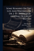Some Remarks On The Life And Writings Of Dr. J- H-, Inspector-general Of Great Britain: In A Series Of Letters From A Gentleman In Town To His Friend ... Performance Of A Certain Noble Earl.. 1179750551 Book Cover